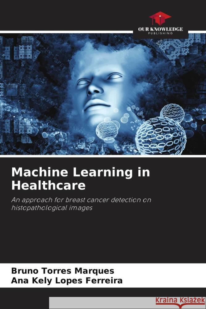 Machine Learning in Healthcare Torres Marques, Bruno, Lopes Ferreira, Ana Kely 9786205052945 Our Knowledge Publishing - książka