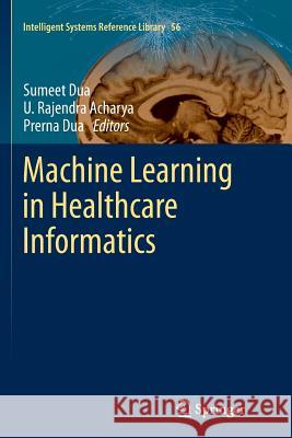 Machine Learning in Healthcare Informatics Sumeet Dua U. Rajendra Acharya Prerna Dua 9783662507636 Springer - książka