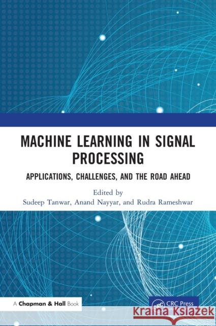 Machine Learning in Signal Processing: Applications, Challenges, and the Road Ahead Tanwar, Sudeep 9780367618902 CRC Press - książka