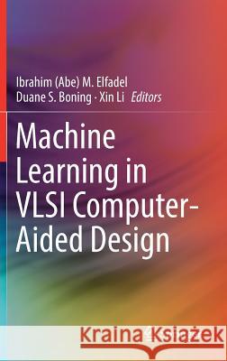 Machine Learning in VLSI Computer-Aided Design Ibrahim (Abe) M. Elfadel Duane S. Boning Xin Li 9783030046651 Springer - książka