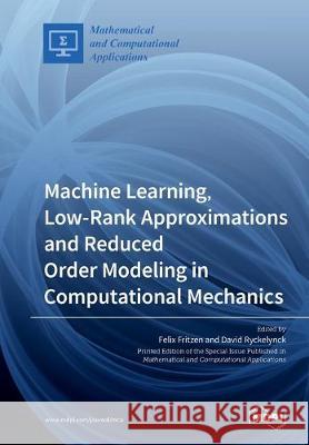 Machine Learning, Low-Rank Approximations and Reduced Order Modeling in Computational Mechanics Felix Fritzen, David Ryckelynck 9783039214099 Mdpi AG - książka