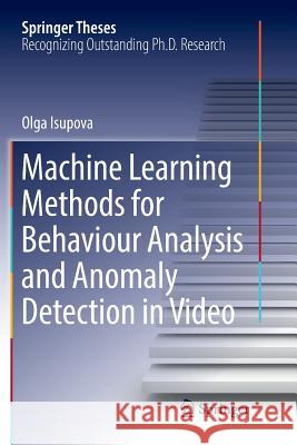 Machine Learning Methods for Behaviour Analysis and Anomaly Detection in Video Olga Isupova 9783030092504 Springer - książka