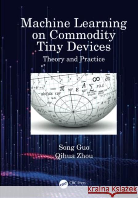 Machine Learning on Commodity Tiny Devices: Theory and Practice Guo, Song 9781032374239 Taylor & Francis Ltd - książka