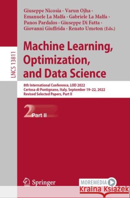 Machine Learning, Optimization, and Data Science: 8th International Conference, LOD 2022, Certosa di Pontignano, Italy, September 19–22, 2022, Revised Selected Papers, Part II Giueseppe Nicosia Varun Ojha Emanuele L 9783031258909 Springer - książka