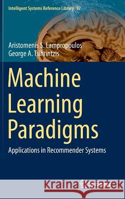 Machine Learning Paradigms: Applications in Recommender Systems Lampropoulos, Aristomenis S. 9783319191348 Springer - książka