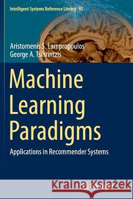 Machine Learning Paradigms: Applications in Recommender Systems Lampropoulos, Aristomenis S. 9783319384962 Springer - książka