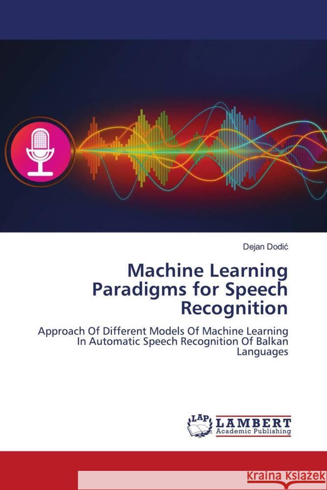 Machine Learning Paradigms for Speech Recognition Dodic, Dejan 9786204730912 LAP Lambert Academic Publishing - książka
