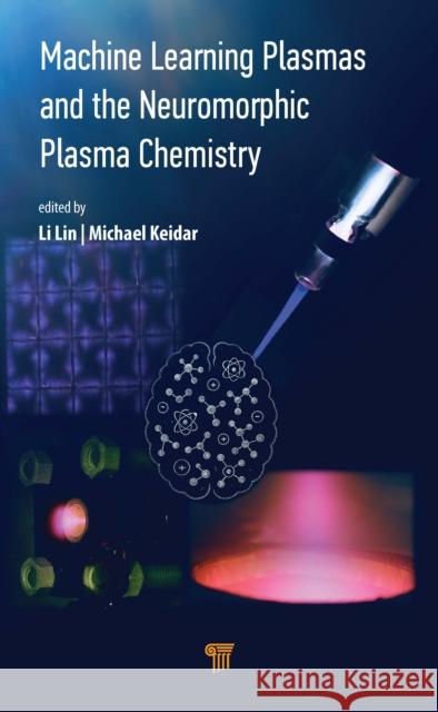 Machine Learning Plasmas and the Neuromorphic Plasma Chemistry Michael Keidar 9789815129847 Jenny Stanford Publishing - książka