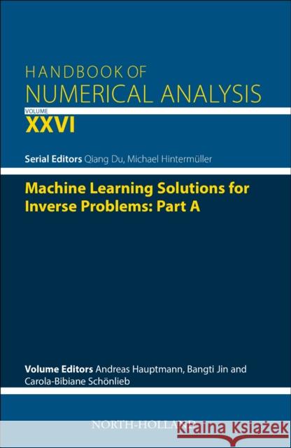 Machine Learning Solutions for Inverse Problems: Part a: Volume 26 Michael Hinterm?ller Andreas Hauptmann Bangti Jin 9780443417894 Academic Press - książka
