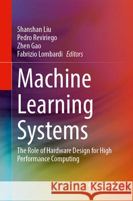 Machine Learning Systems: The Role of Hardware Design for High Performance Computing Shanshan Liu Pedro Reviriego Zhen Gao 9783032174451 Springer - książka