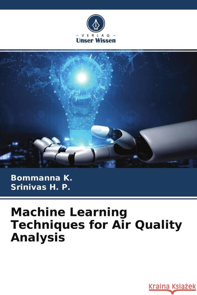 Machine Learning Techniques for Air Quality Analysis K., Bommanna, H. P., Srinivas 9786204419855 Verlag Unser Wissen - książka