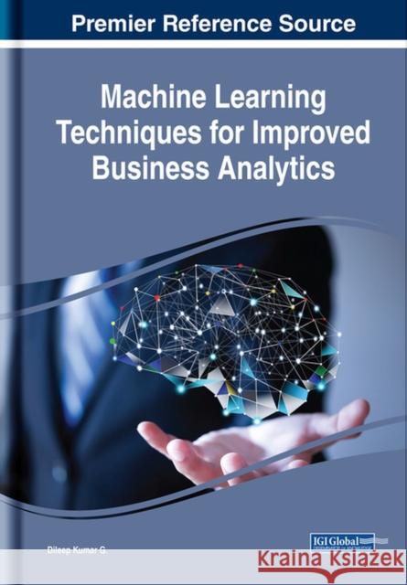 Machine Learning Techniques for Improved Business Analytics Dileep Kumar G 9781522535348 Business Science Reference - książka