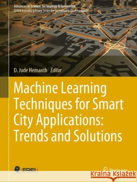 Machine Learning Techniques for Smart City Applications: Trends and Solutions D. Jude Hemanth   9783031088582 Springer International Publishing AG - książka