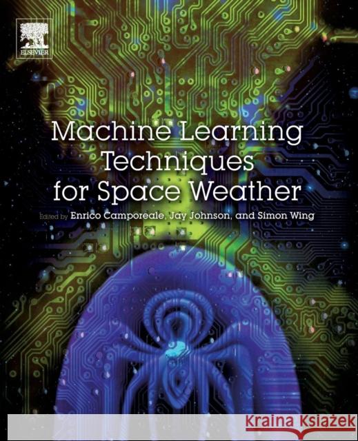 Machine Learning Techniques for Space Weather Enrico Camporeale Simon Wing Jay Johnson 9780128117880 Elsevier - książka