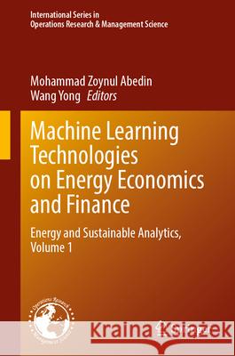 Machine Learning Technologies on Energy Economics and Finance: Energy and Sustainable Analytics, Volume 1 Mohammad Zoynul Abedin Wang Yong 9783031948619 Springer - książka