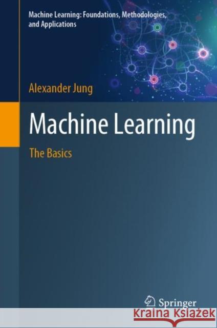 Machine Learning: The Basics Jung, Alexander 9789811681929 Springer Singapore - książka