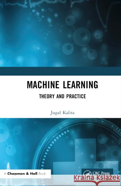 Machine Learning: Theory and Practice Kalita, Jugal 9780367433543 Taylor & Francis Ltd - książka