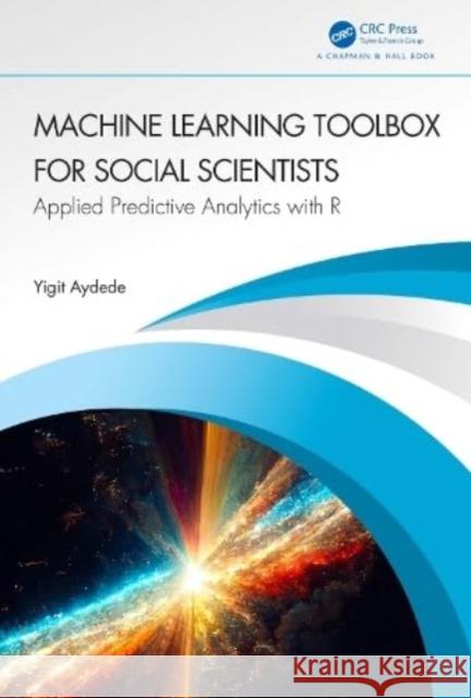 Machine Learning Toolbox for Social Scientists: Applied Predictive Analytics with R Yigit Aydede 9781032463957 Taylor & Francis Ltd - książka