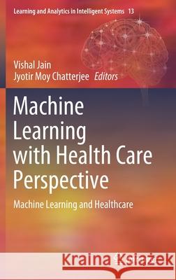 Machine Learning with Health Care Perspective: Machine Learning and Healthcare Jain, Vishal 9783030408497 Springer - książka