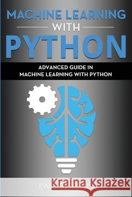 Machine Learning with Python: Advanced Guide in Machine Learning with Python Paige Jacobs 9781675391457 Independently Published - książka