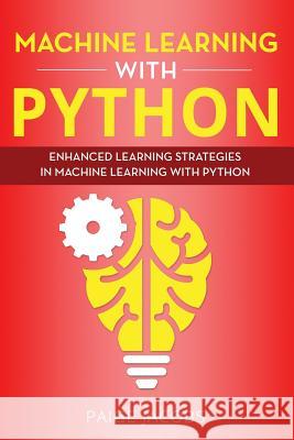 Machine Learning with Python: Enhanced Learning Strategies in Machine Learning with Python Paige Jacobs 9781073452477 Independently Published - książka