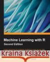Machine Learning with R - Second Edition Brett Lantz 9781784393908 Packt Publishing