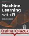 Machine Learning with R - Third Edition: Expert techniques for predictive modeling Lantz, Brett 9781788295864 Packt Publishing