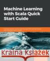 Machine Learning with Scala Quick Start Guide MD Rezaul Karim 9781789345070 Packt Publishing