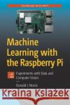 Machine Learning with the Raspberry Pi: Experiments with Data and Computer Vision Norris, Donald J. 9781484251737 Apress