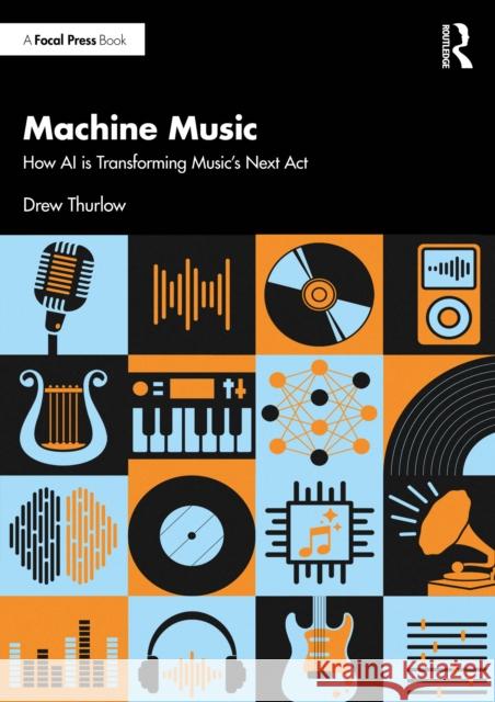 Machine Music: How AI is Transforming Music's Next Act ew Thurlow 9781032804330 Focal Press - książka