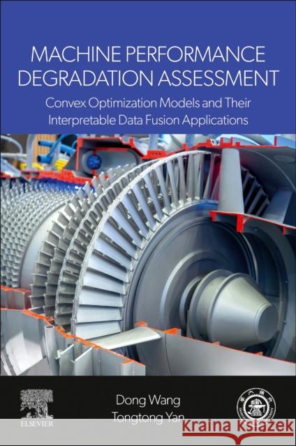Machine Performance Degradation Assessment: Convex Optimization Models and Their Interpretable Data Fusion Applications Tongtong, B.E. (Department of Industrial Engineering and Management and in the State Key Laboratory of Mechanical System 9780443440076 Elsevier - książka