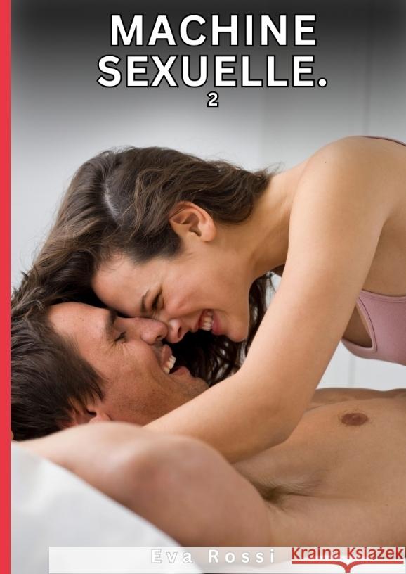 Machine Sexuelle. 2 Rossi, Eva 9783384735690 Eva Rossi - książka