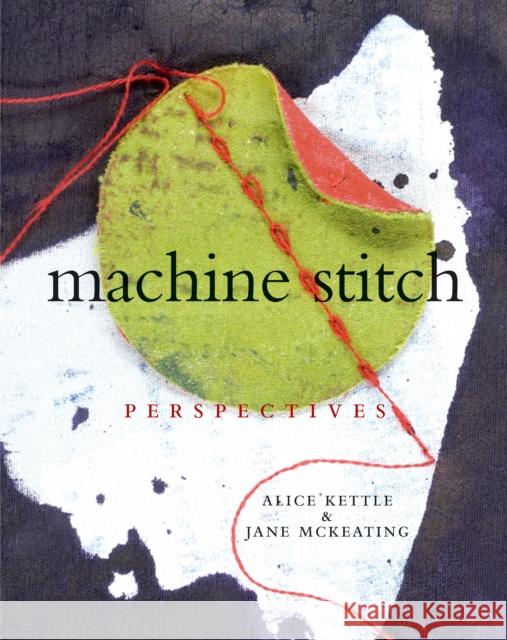 Machine Stitch: Perspectives Alice Kettle, Jane McKeating 9781350100923 Bloomsbury Academic (JL) - książka