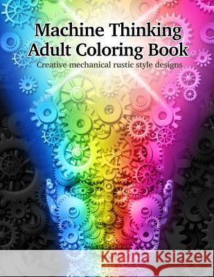 Machine Thinking Adult Coloring Book Machine Thinking Books 9781725033085 Createspace Independent Publishing Platform - książka