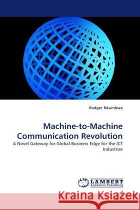 Machine-To-Machine Communication Revolution Rodger Nkumbwa 9783844396102 LAP Lambert Academic Publishing - książka