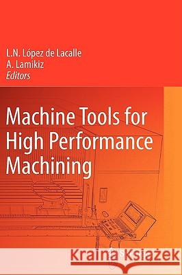 Machine Tools for High Performance Machining L. N. La3pe A. Lamikiz 9781848003798 Springer - książka