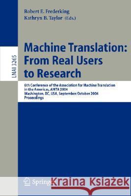 Machine Translation: From Real Users to Research: 6th Conference of the Association for Machine Translation in the Americas, AMTA 2004, Washington, DC, USA, September 28-October 2, 2004, Proceedings Robert E. Frederking, Kathryn B. Taylor 9783540233008 Springer-Verlag Berlin and Heidelberg GmbH &  - książka