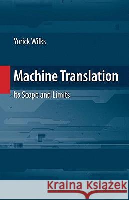 Machine Translation: Its Scope and Limits Wilks, Yorick 9780387727738 SPRINGER-VERLAG NEW YORK INC. - książka