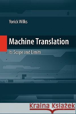 Machine Translation: Its Scope and Limits Wilks, Yorick 9781441944474 Springer - książka