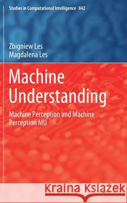 Machine Understanding: Machine Perception and Machine Perception Mu Les, Zbigniew 9783030240691 Springer - książka