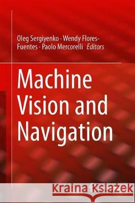 Machine Vision and Navigation Oleg Sergiyenko Wendy Flores-Fuentes Paolo Mercorelli 9783030225865 Springer - książka