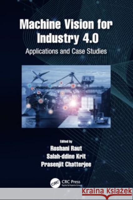 Machine Vision for Industry 4.0: Applications and Case Studies Roshani Raut Salahddine Krit Prasenjit Chatterjee 9780367641641 CRC Press - książka