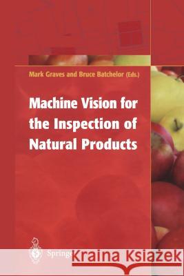 Machine Vision for the Inspection of Natural Products Mark Graves Bruce Batchelor 9781447139188 Springer - książka