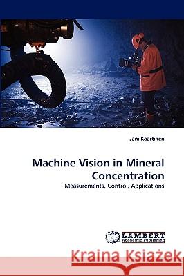 Machine Vision in Mineral Concentration Jani Kaartinen 9783838317700 LAP Lambert Academic Publishing - książka