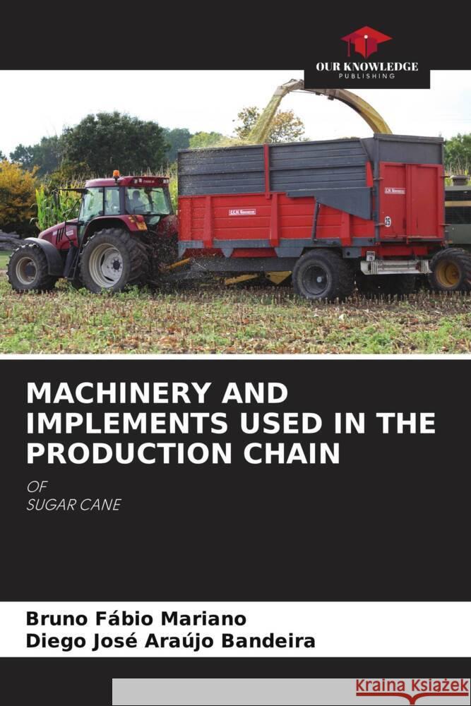 Machinery and Implements Used in the Production Chain Bruno F?bio Mariano Diego Jos? Ara?jo Bandeira 9786206985969 Our Knowledge Publishing - książka