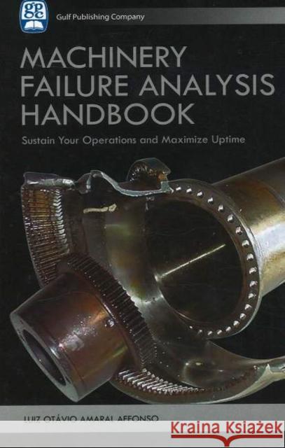 Machinery Failure Analysis Handbook: Sustain Your Operations and Maximize Uptime Affonso, Luiz Octavio Amaral 9781933762081 Gulf Publishing Company - książka