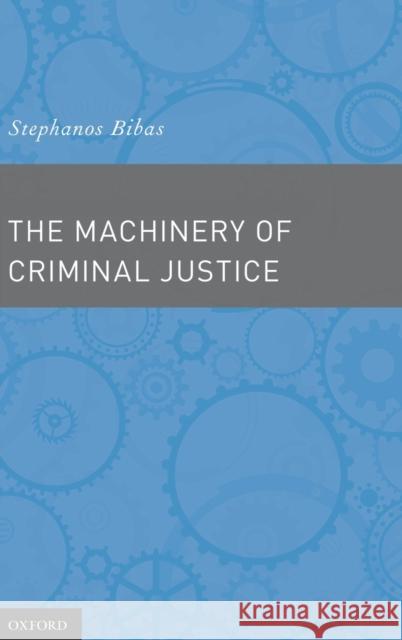 Machinery of Criminal Justice Bibas, Stephanos 9780195374681 Oxford University Press, USA - książka