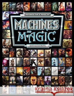 Machines and Magic: Vol. 1 International Fantasy and Sci Fi Art Craig Musselman 9780987789501 Craig Musselman - książka