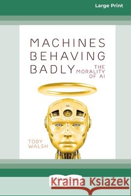 Machines Behaving Badly: The Morality of AI (Large Print 16 Pt Edition) Toby Walsh 9781038721778 ReadHowYouWant - książka
