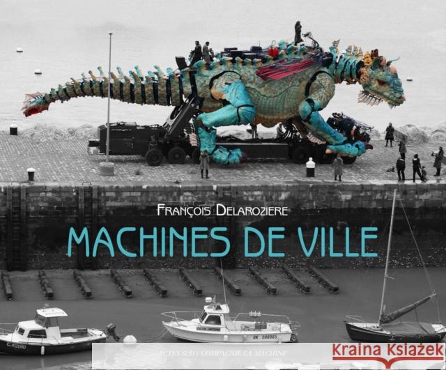 Machines de ville Francois Delaroziere 9782330136437 Actes Sud - książka